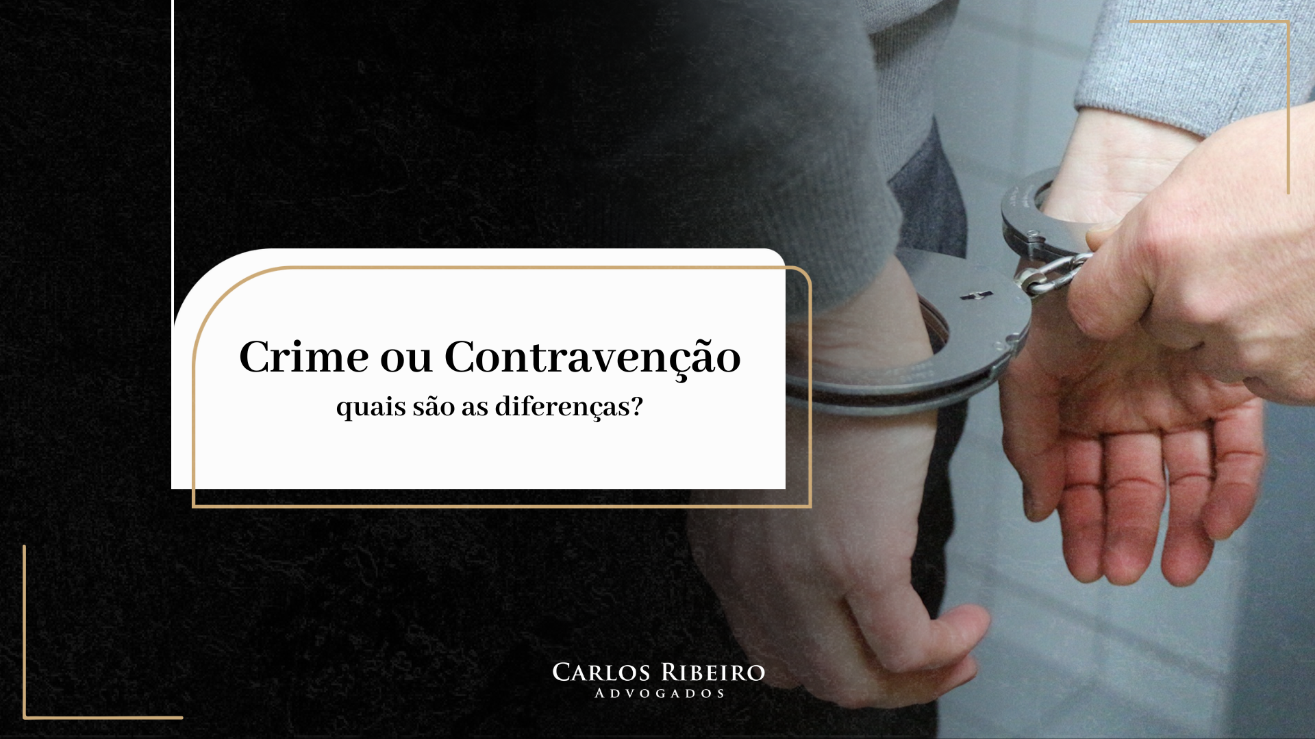 Entenda o que é crime e contraveção nesse artigo exclusivo do Carlos Ribeiro.